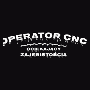 Operator Cnc Ociekający Zajebistością - Męska Koszulka Czarna