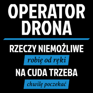 Operator Drona - Rzeczy Niemożliwe Robię Od Ręki - Na Cuda Trzeba Chwilę Poczekać - Torba Na Zakupy Czarna