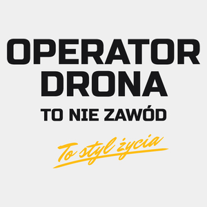Operator Drona To Nie Zawód - To Styl Życia - Męska Koszulka Biała
