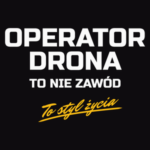 Operator Drona To Nie Zawód - To Styl Życia - Męska Koszulka Czarna