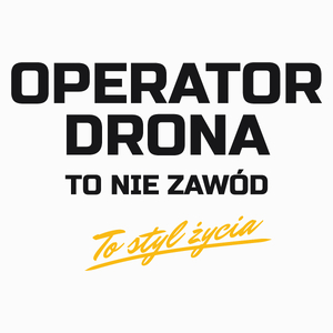 Operator Drona To Nie Zawód - To Styl Życia - Poduszka Biała