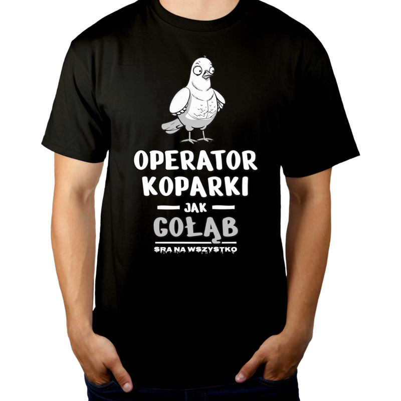 Operator Koparki Jak Gołąb Sra Na Wszystko - Męska Koszulka Czarna