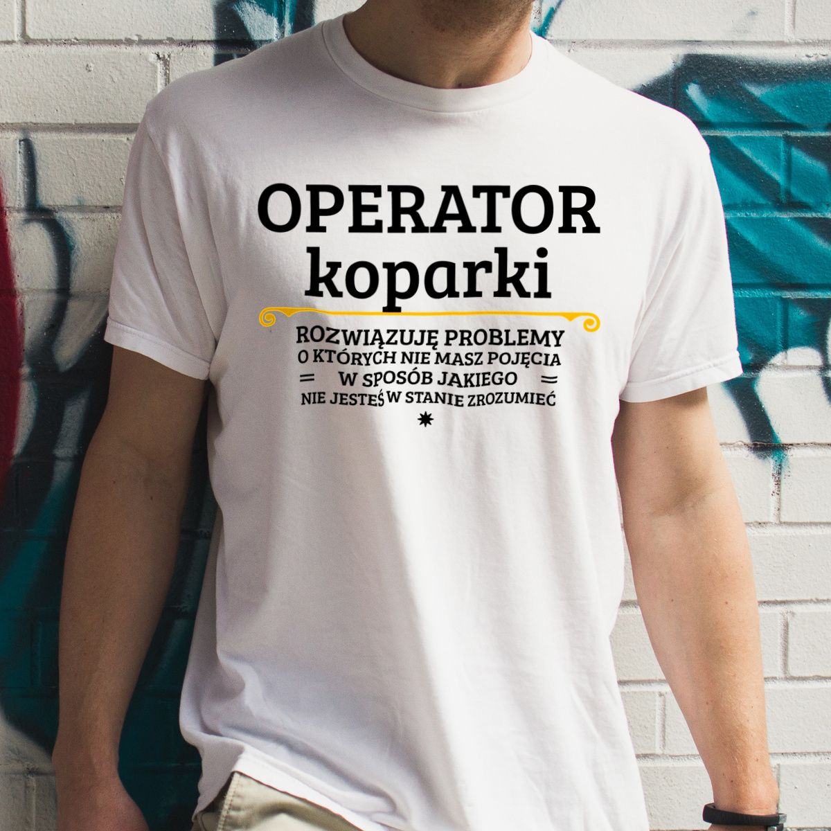 Operator Koparki - Rozwiązuje Problemy O Których Nie Masz Pojęcia - Męska Koszulka Biała