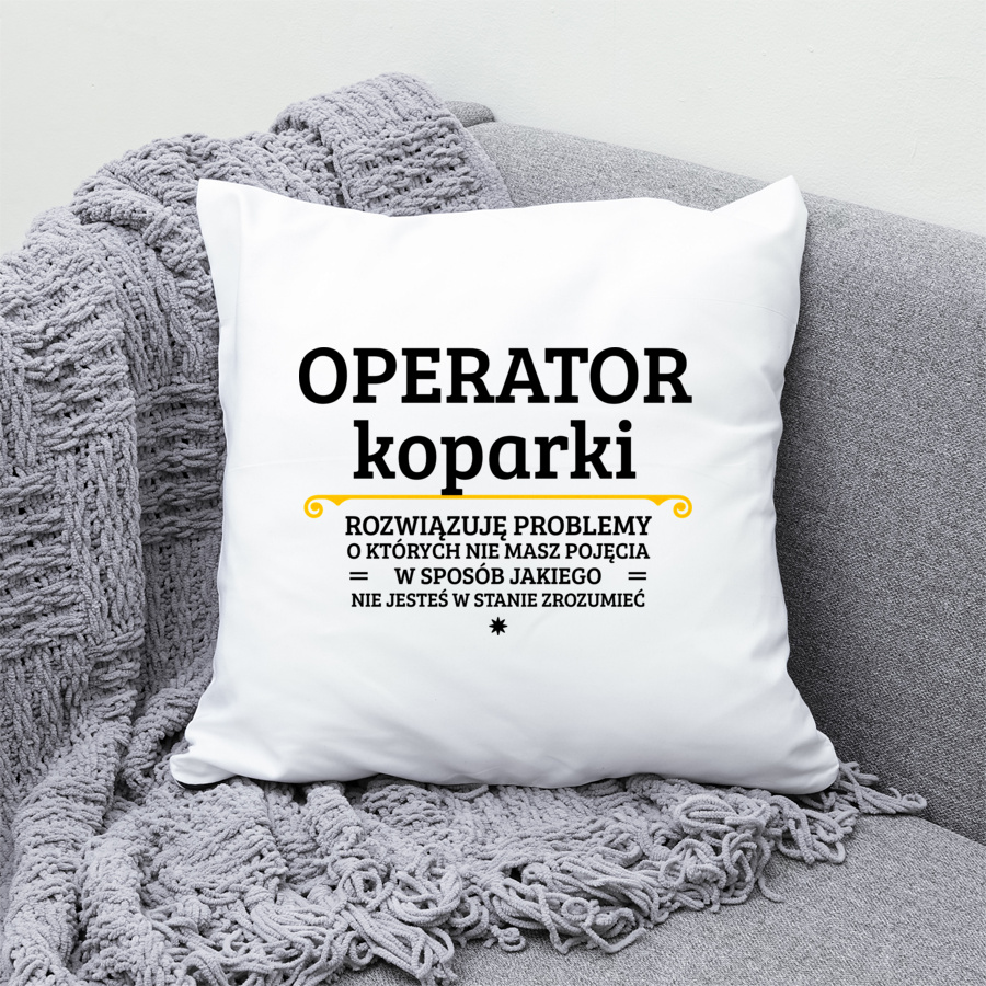Operator Koparki - Rozwiązuje Problemy O Których Nie Masz Pojęcia - Poduszka Biała