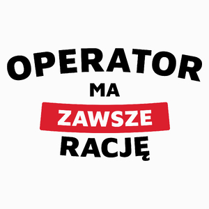 Operator Ma Zawsze Rację - Poduszka Biała