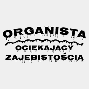 Organista Ociekający Zajebistością - Męska Koszulka Biała