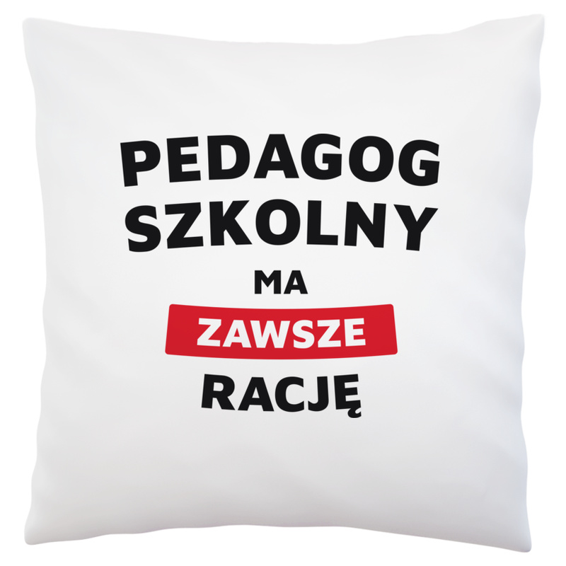 Pedagog Szkolny Ma Zawsze Rację - Poduszka Biała
