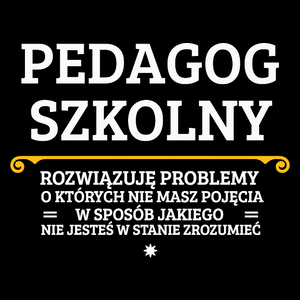 Pedagog Szkolny - Rozwiązuje Problemy O Których Nie Masz Pojęcia - Torba Na Zakupy Czarna