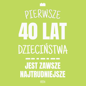 Pierwsze 40 Lat Dzieciństwa Jest Zawsze Najtrudniejsze - Męska Koszulka Jasno Zielona