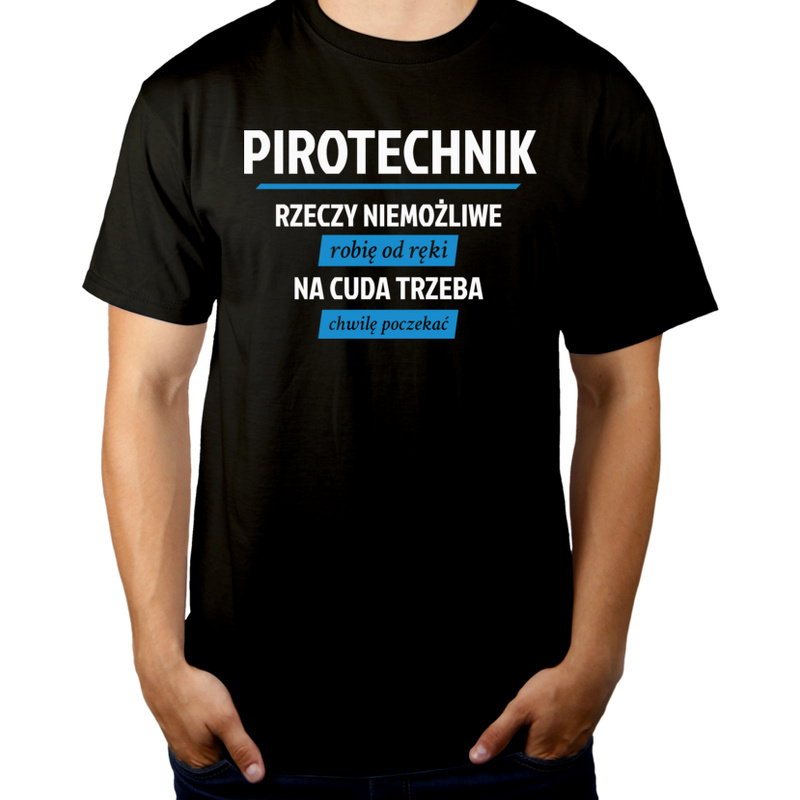Pirotechnik - Rzeczy Niemożliwe Robię Od Ręki - Na Cuda Trzeba Chwilę Poczekać - Męska Koszulka Czarna