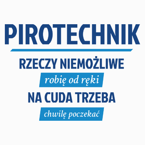 Pirotechnik - Rzeczy Niemożliwe Robię Od Ręki - Na Cuda Trzeba Chwilę Poczekać - Poduszka Biała