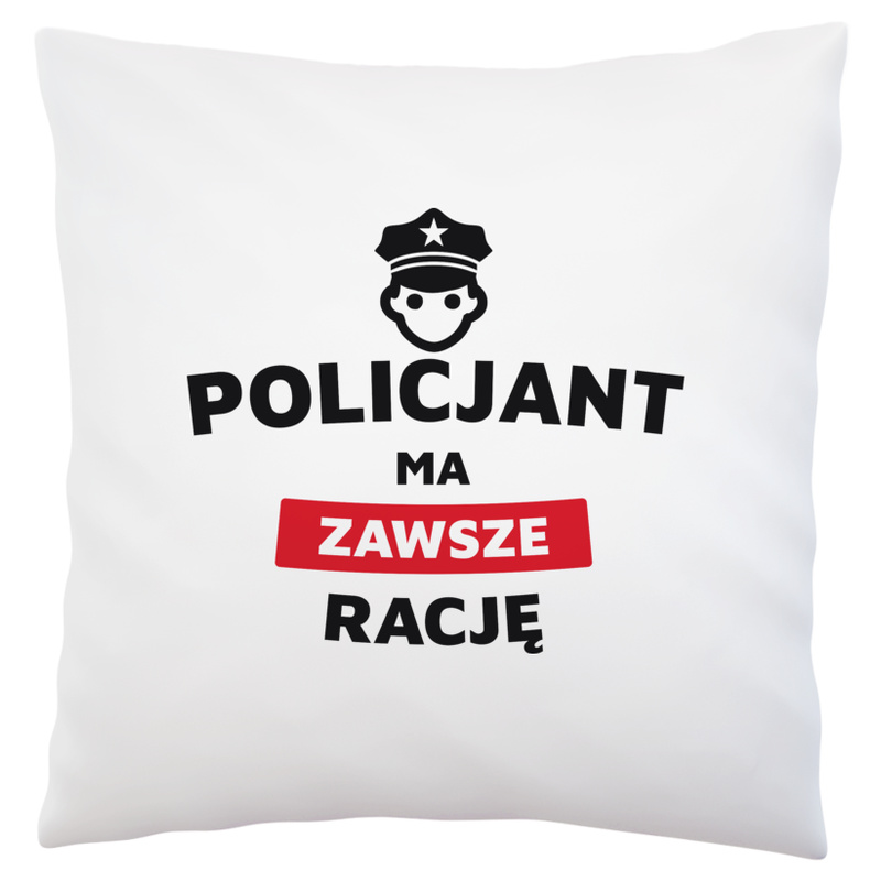 Policjant Ma Zawsze Rację - Poduszka Biała