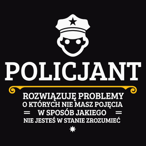 Policjant - Rozwiązuje Problemy O Których Nie Masz Pojęcia - Męska Bluza Czarna