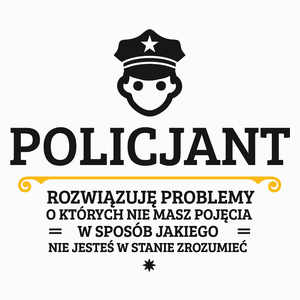 Policjant - Rozwiązuje Problemy O Których Nie Masz Pojęcia - Poduszka Biała
