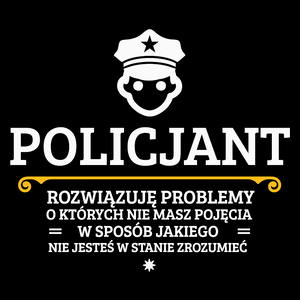 Policjant - Rozwiązuje Problemy O Których Nie Masz Pojęcia - Torba Na Zakupy Czarna