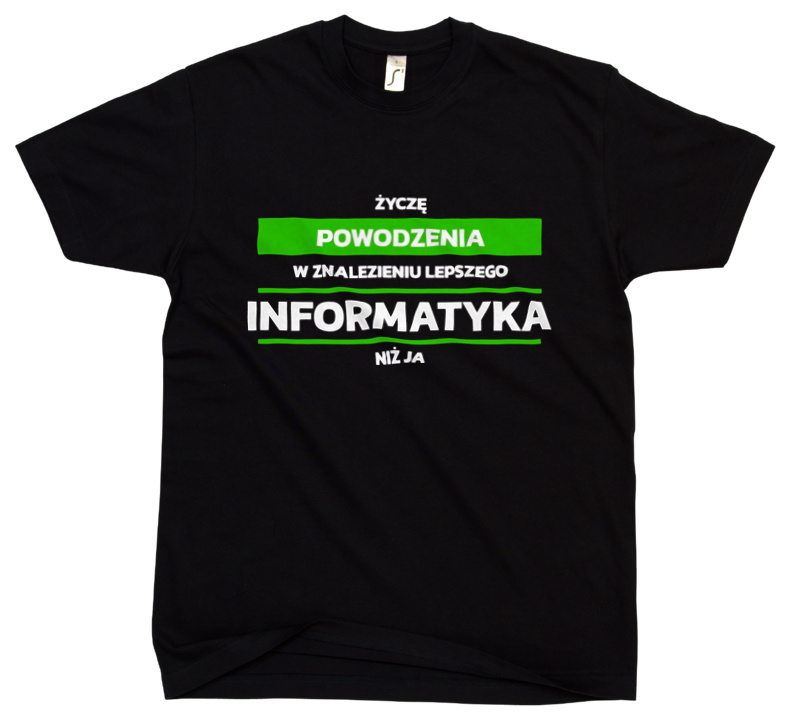 Powodzeniu W Znalezieniu Lepszego Informatyka - Męska Koszulka Czarna