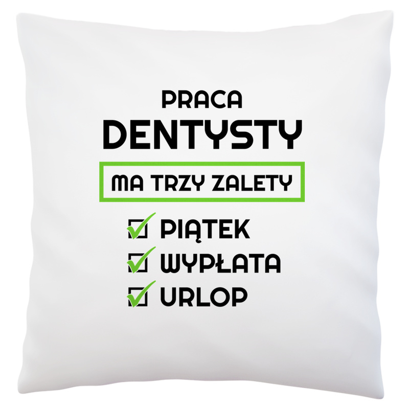 Praca Dentysty Ma Swoje Trzy Zalety - Poduszka Biała