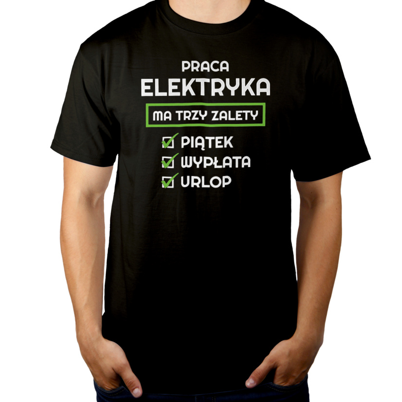 Praca Elektryka Ma Swoje Trzy Zalety - Męska Koszulka Czarna