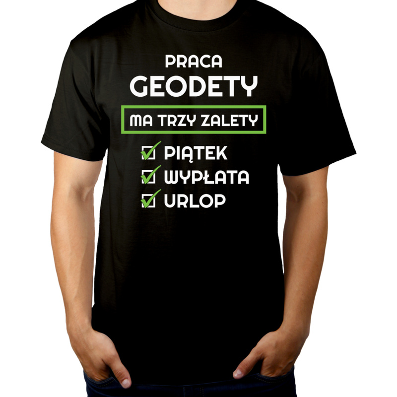 Praca Geodety Ma Swoje Trzy Zalety - Męska Koszulka Czarna