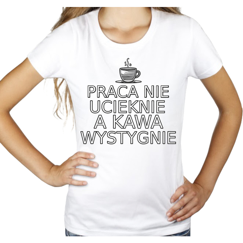 Praca Nie Ucieknie A Kawa Wystygnie - Damska Koszulka Biała