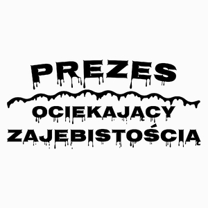 Prezes Ociekający Zajebistością - Poduszka Biała