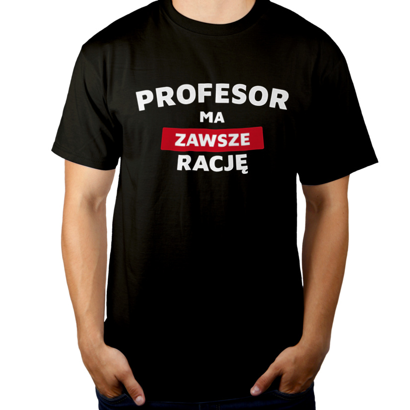 Profesor Ma Zawsze Rację - Męska Koszulka Czarna