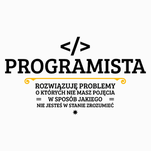 Programista - Rozwiązuje Problemy O Których Nie Masz Pojęcia - Poduszka Biała