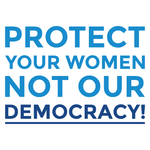 Protect your women, not our democracy! - Kubek Biały