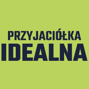 Przyjaciółka Idealna - Damska Koszulka Jasno Zielona