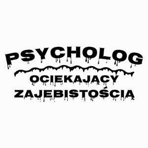 Psycholog Ociekający Zajebistością - Poduszka Biała