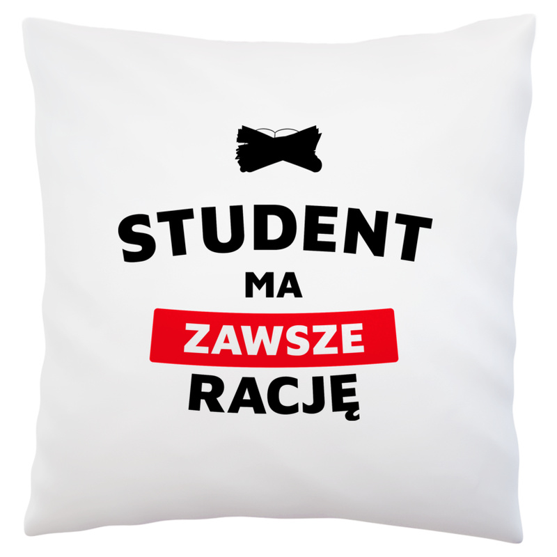 Student Ma Zawsze Rację - Poduszka Biała