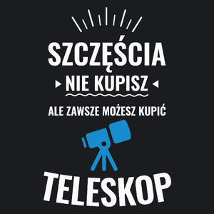 Szczęścia Nie Kupisz, Ale Zawsze Możesz Kupić Teleskop - Damska Koszulka Czarna