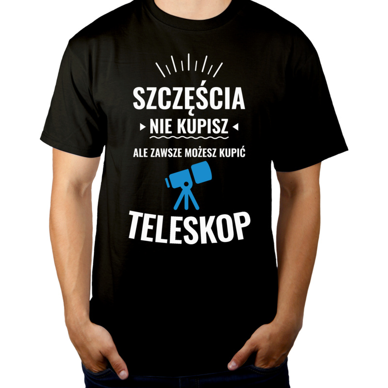 Szczęścia Nie Kupisz, Ale Zawsze Możesz Kupić Teleskop - Męska Koszulka Czarna