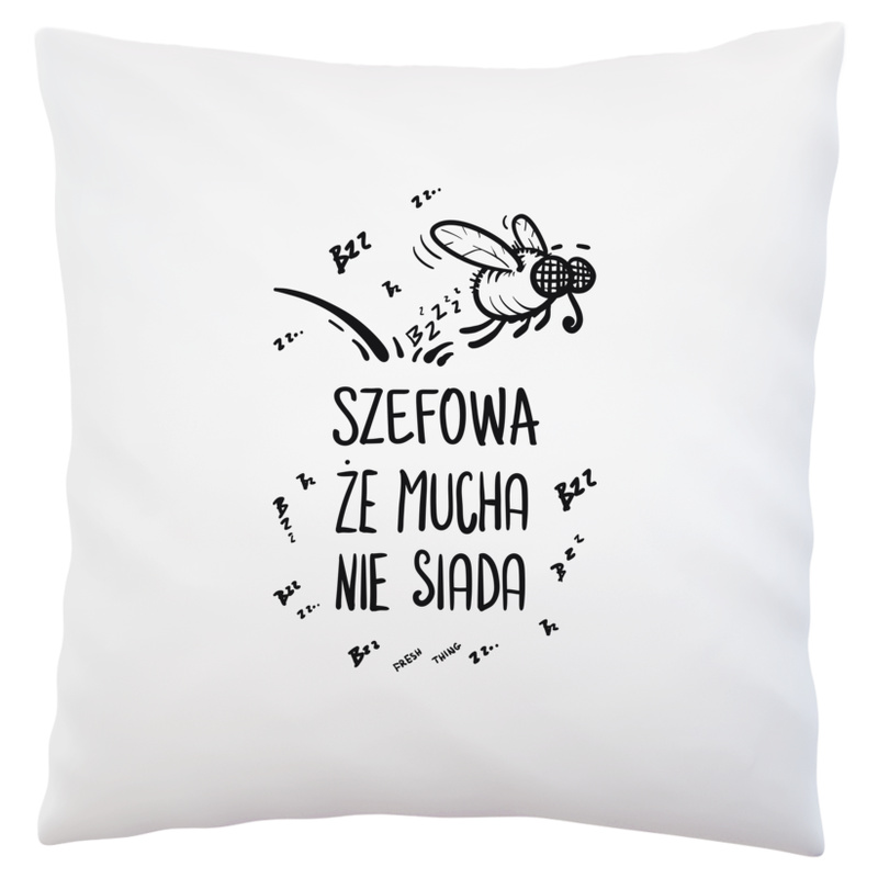 Szefowa Że Mucha Nie Siada - Poduszka Biała