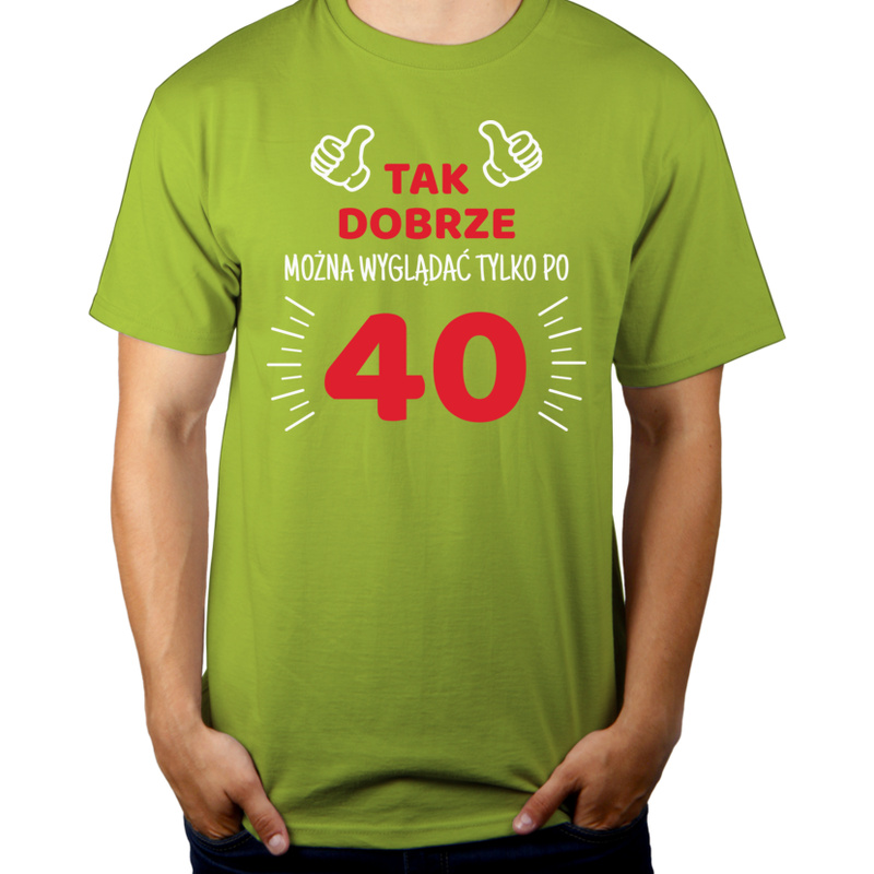 Tak Dobrze Można Wyglądać Tylko Po 40 - Męska Koszulka Jasno Zielona