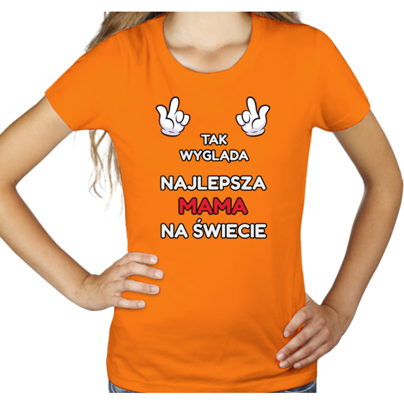 Tak Wygląda Najlepsza Mama Na Świecie - Damska Koszulka Pomarańczowa