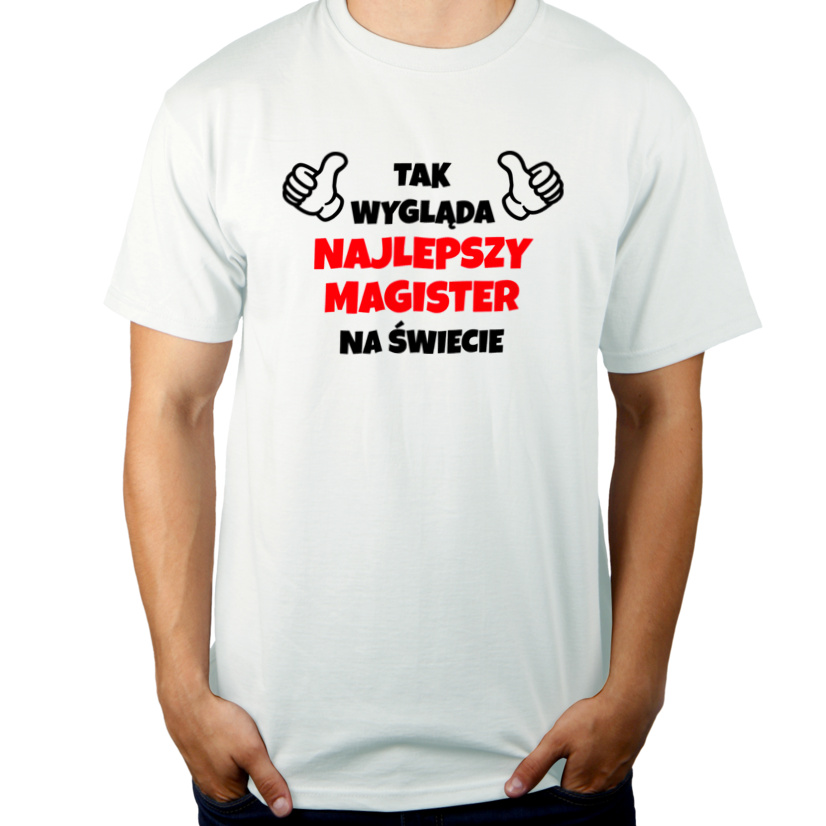 Tak Wygląda Najlepszy Magister Na Świecie - Męska Koszulka Biała