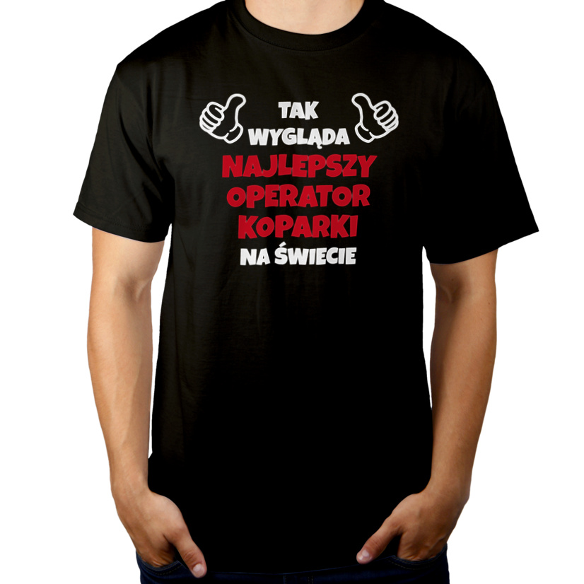 Tak Wygląda Najlepszy Operator Koparki Na Świecie - Męska Koszulka Czarna