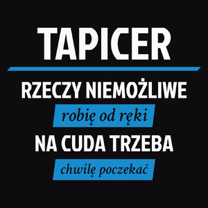 Tapicer - Rzeczy Niemożliwe Robię Od Ręki - Na Cuda Trzeba Chwilę Poczekać - Męska Bluza z kapturem Czarna