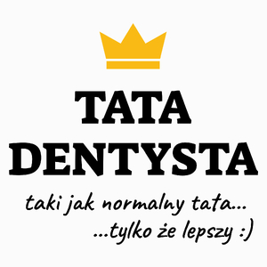 Tata Dentysta Lepszy - Poduszka Biała