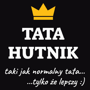 Tata Hutnik Lepszy - Męska Koszulka Czarna