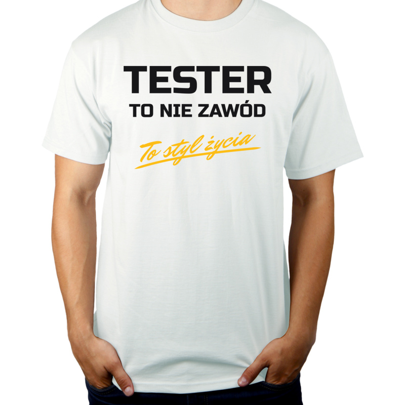 Tester To Nie Zawód - To Styl Życia - Męska Koszulka Biała