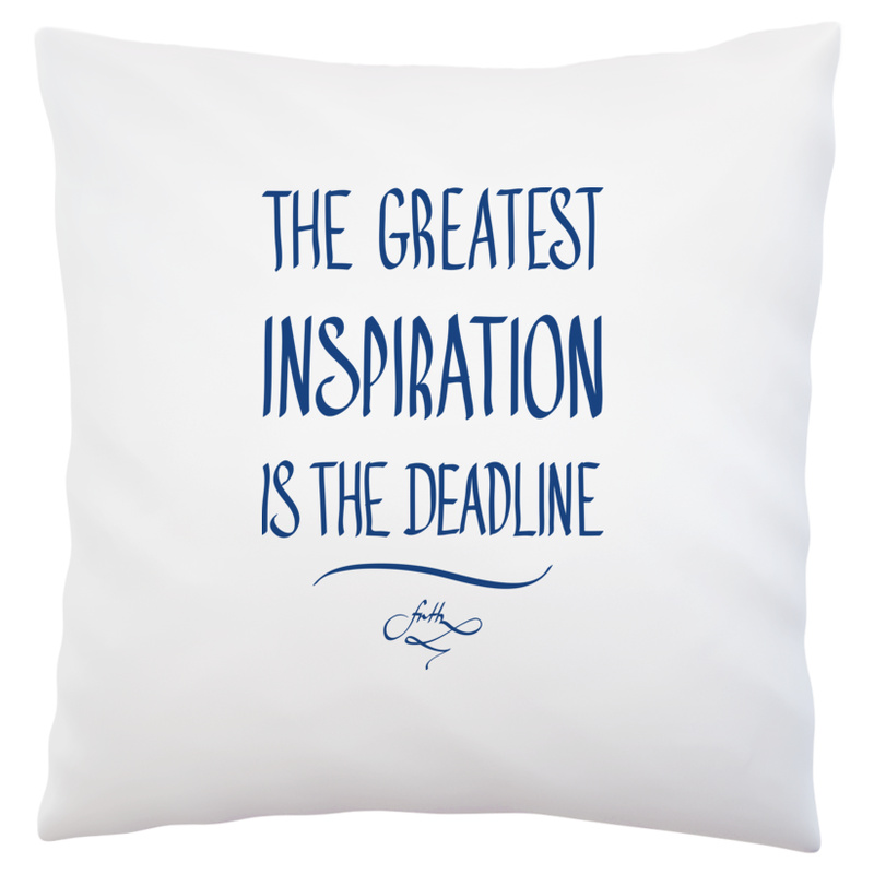The Greatest Inspiration Is The Deadline - Poduszka Biała