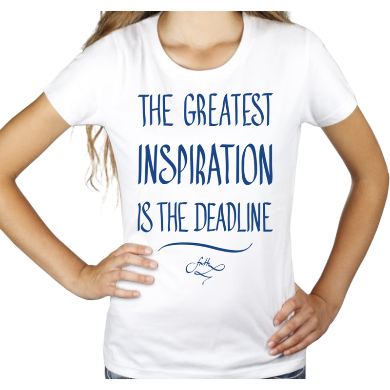 The Greatest Inspiration Is The Deadline - Damska Koszulka Biała