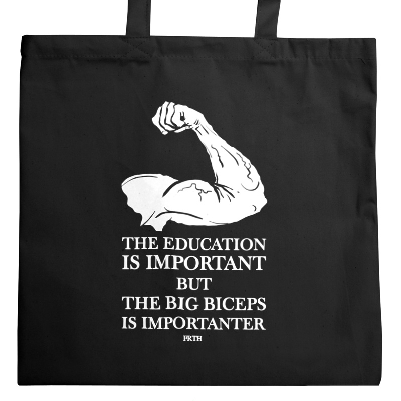 The education is important but the big biceps is importanter - Torba Na Zakupy Czarna