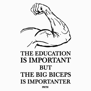 The education is important but the big biceps is importanter - Poduszka Biała