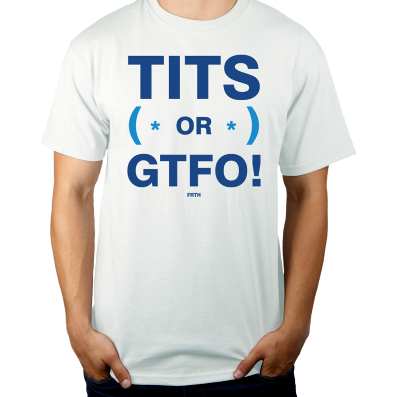 Tits Or GTFO - Męska Koszulka Biała