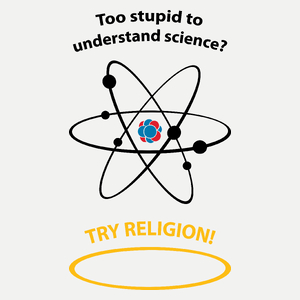 Too Stupid To Understand Science Try Religion - Damska Koszulka Biała