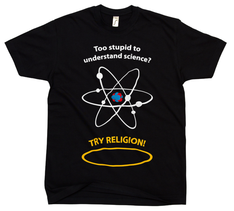 Too Stupid To Understand Science Try Religion - Męska Koszulka Czarna