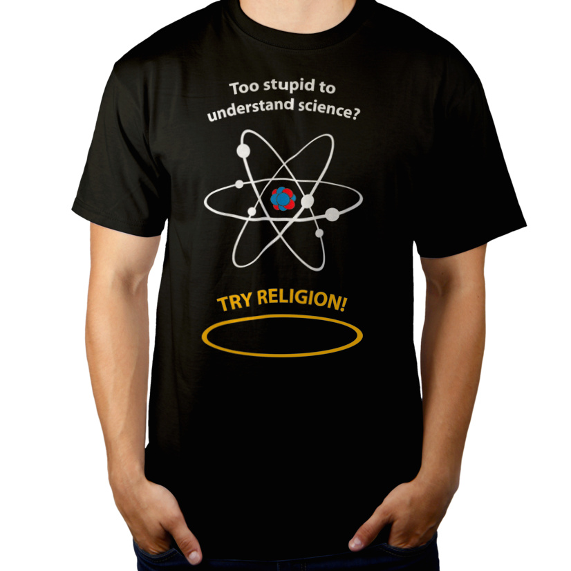 Too Stupid To Understand Science Try Religion - Męska Koszulka Czarna